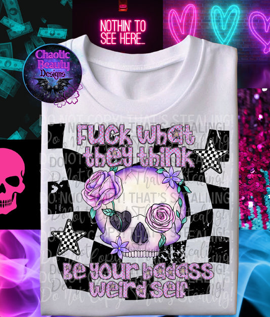 F*ck what they think be your badass weird self - png